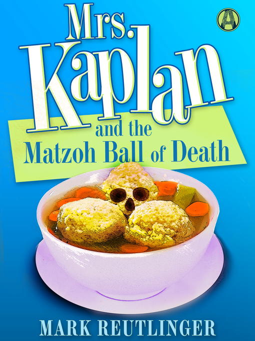 Title details for Mrs. Kaplan and the Matzoh Ball of Death by Mark Reutlinger - Available